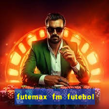 futemax fm futebol ao vivo